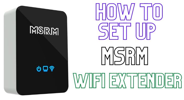 How To Set Up MSRM Wifi Extender