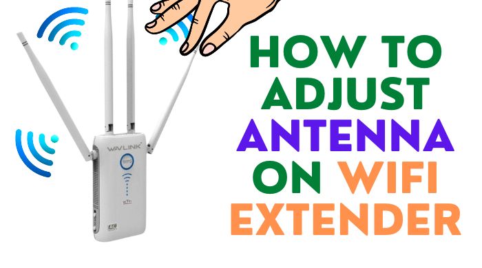 How To Adjust Antenna On Wifi Extender